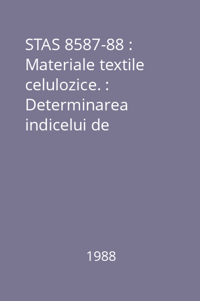 STAS 8587-88 : Materiale textile celulozice. : Determinarea indicelui de vâscozitate limită