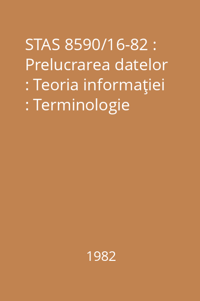 STAS 8590/16-82 : Prelucrarea datelor : Teoria informaţiei : Terminologie