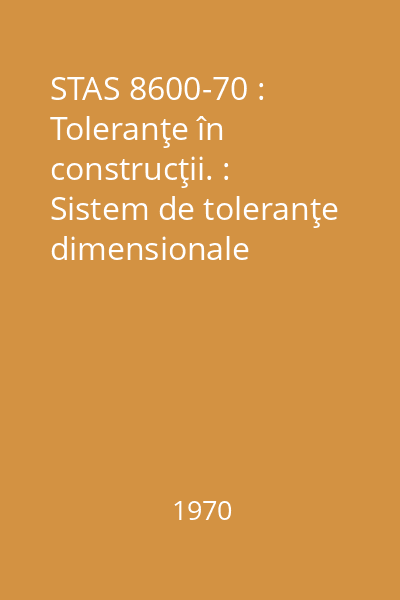 STAS 8600-70 : Toleranţe în construcţii. : Sistem de toleranţe dimensionale