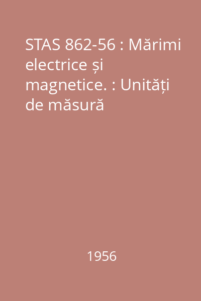 STAS 862-56 : Mărimi electrice și magnetice. : Unități de măsură