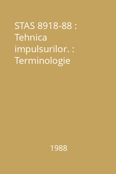 STAS 8918-88 : Tehnica impulsurilor. : Terminologie