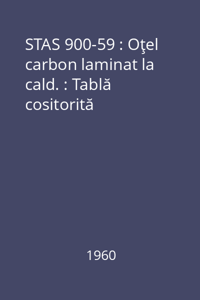 STAS 900-59 : Oţel carbon laminat la cald. : Tablă cositorită