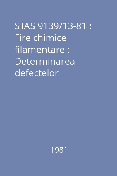 STAS 9139/13-81 : Fire chimice filamentare : Determinarea defectelor