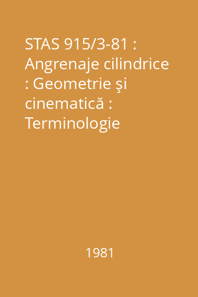 STAS 915/3-81 : Angrenaje cilindrice : Geometrie şi cinematică : Terminologie