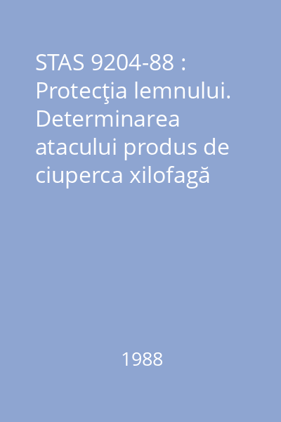 STAS 9204-88 : Protecţia lemnului. Determinarea atacului produs de ciuperca xilofagă Merulius Lacrymans(Wulf) Fr. prin metoda încovoierii prin şoc cu ciocanul pendul