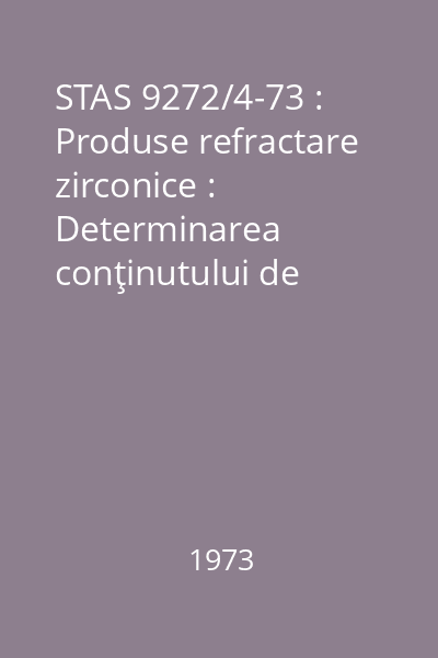 STAS 9272/4-73 : Produse refractare zirconice : Determinarea conţinutului de trioxid de aluminiu