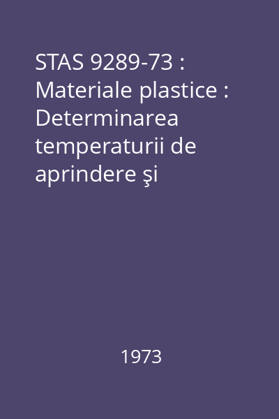 STAS 9289-73 : Materiale plastice : Determinarea temperaturii de aprindere şi autoaprindere