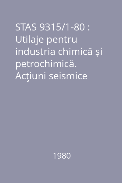 STAS 9315/1-80 : Utilaje pentru industria chimică şi petrochimică. Acţiuni seismice