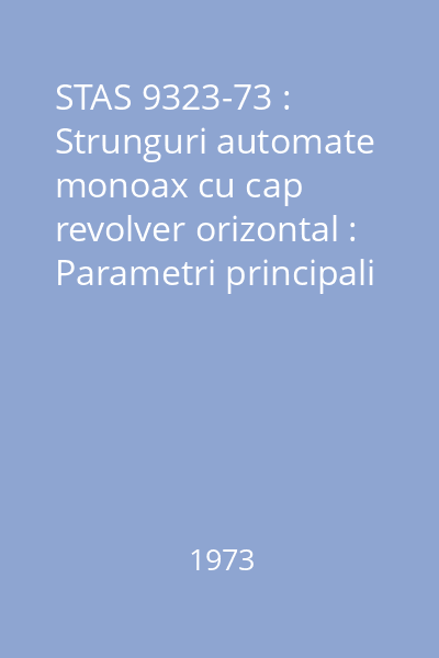 STAS 9323-73 : Strunguri automate monoax cu cap revolver orizontal : Parametri principali