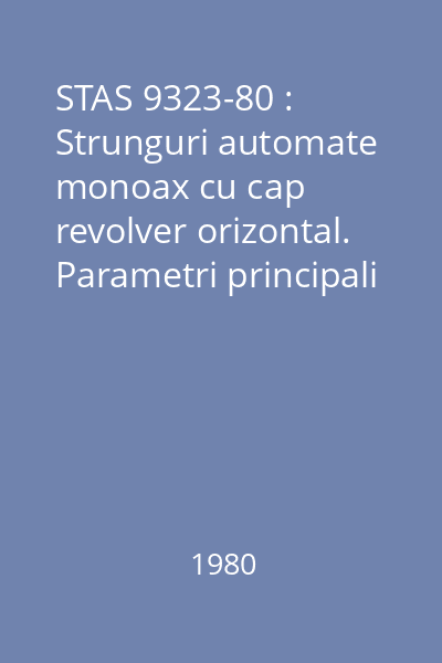 STAS 9323-80 : Strunguri automate monoax cu cap revolver orizontal. Parametri principali