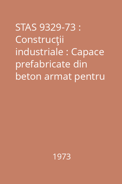 STAS 9329-73 : Construcţii industriale : Capace prefabricate din beton armat pentru canale interioare : Dimensiuni