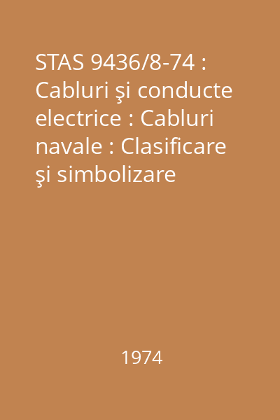 STAS 9436/8-74 : Cabluri şi conducte electrice : Cabluri navale : Clasificare şi simbolizare