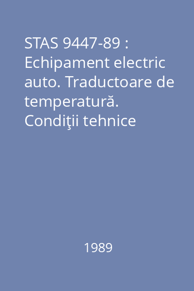 STAS 9447-89 : Echipament electric auto. Traductoare de temperatură. Condiţii tehnice generale de calitate