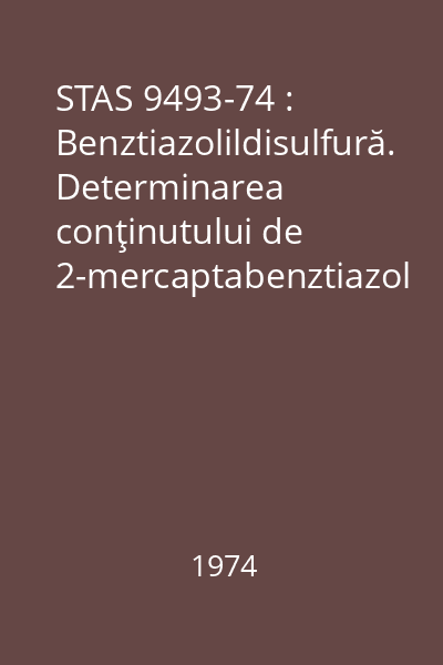 STAS 9493-74 : Benztiazolildisulfură. Determinarea conţinutului de 2-mercaptabenztiazol liber şi total