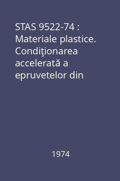 STAS 9522-74 : Materiale plastice. Condiţionarea accelerată a epruvetelor din poliamide 6,6.6 şi 6.10