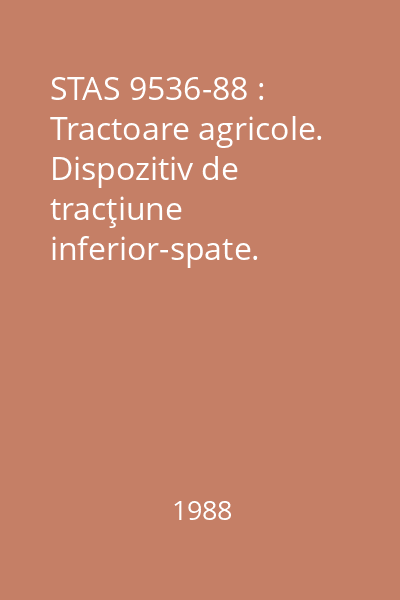 STAS 9536-88 : Tractoare agricole. Dispozitiv de tracţiune inferior-spate. Condiţii de montaj şi de funcţionare