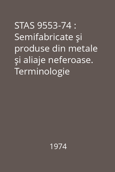 STAS 9553-74 : Semifabricate şi produse din metale şi aliaje neferoase. Terminologie