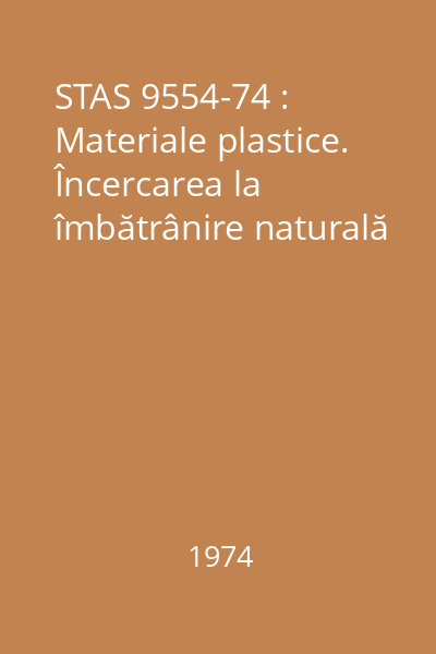 STAS 9554-74 : Materiale plastice. Încercarea la îmbătrânire naturală