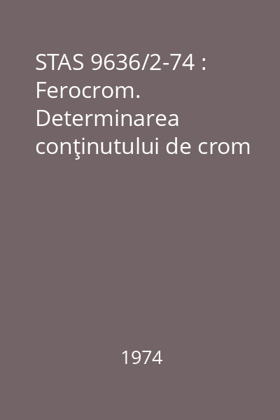 STAS 9636/2-74 : Ferocrom. Determinarea conţinutului de crom