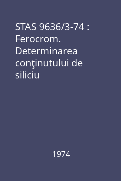 STAS 9636/3-74 : Ferocrom. Determinarea conţinutului de siliciu