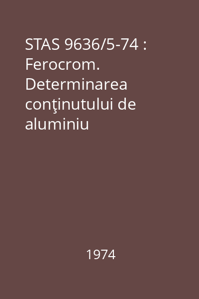 STAS 9636/5-74 : Ferocrom. Determinarea conţinutului de aluminiu