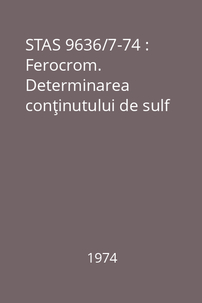STAS 9636/7-74 : Ferocrom. Determinarea conţinutului de sulf