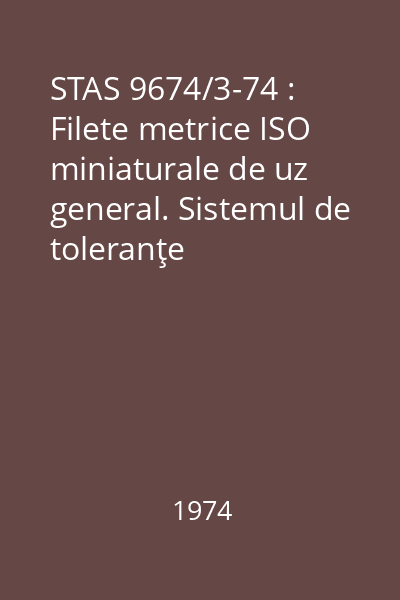 STAS 9674/3-74 : Filete metrice ISO miniaturale de uz general. Sistemul de toleranţe