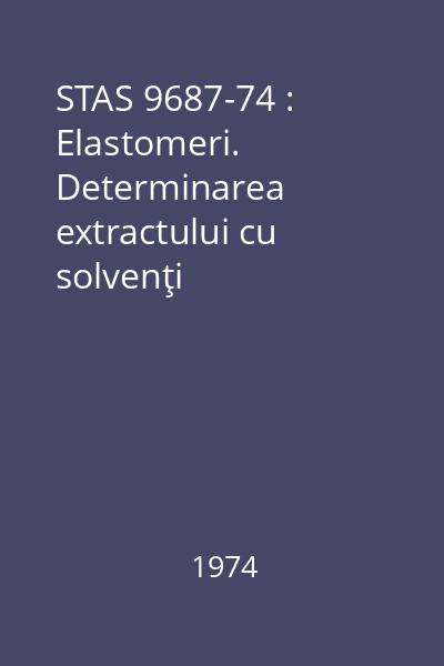 STAS 9687-74 : Elastomeri. Determinarea extractului cu solvenţi