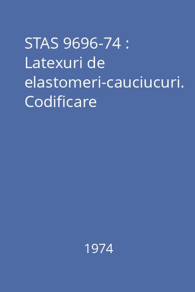 STAS 9696-74 : Latexuri de elastomeri-cauciucuri. Codificare