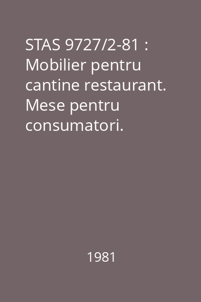 STAS 9727/2-81 : Mobilier pentru cantine restaurant. Mese pentru consumatori. Dimensiuni funcţionale
