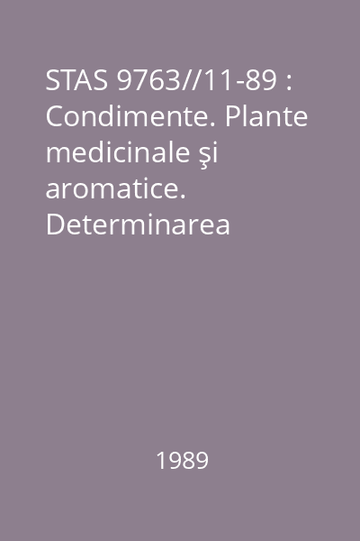 STAS 9763//11-89 : Condimente. Plante medicinale şi aromatice. Determinarea uleiurilor esentiale