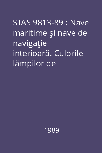 STAS 9813-89 : Nave maritime şi nave de navigaţie interioară. Culorile lămpilor de semnalizare de securitate