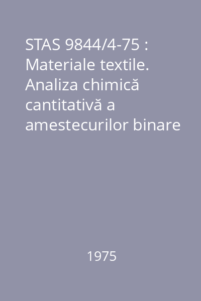 STAS 9844/4-75 : Materiale textile. Analiza chimică cantitativă a amestecurilor binare de fibre triacetat cu fibre de lână, bumbac sau viscoză