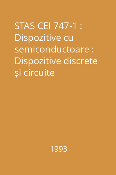 STAS CEI 747-1 : Dispozitive cu semiconductoare : Dispozitive discrete şi circuite integrate : Partea 1 : Generalitati