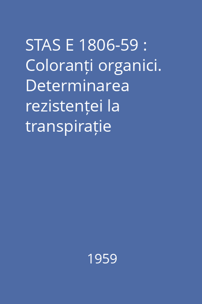 STAS E 1806-59 : Coloranți organici. Determinarea rezistenței la transpirație