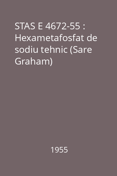 STAS E 4672-55 : Hexametafosfat de sodiu tehnic (Sare Graham)