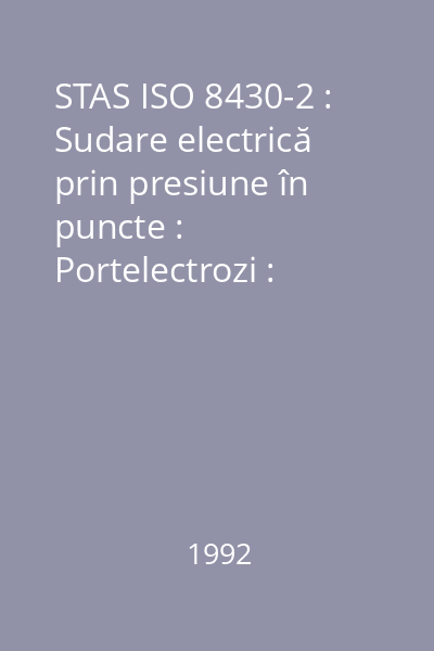 STAS ISO 8430-2 : Sudare electrică prin presiune în puncte : Portelectrozi : Partea 2