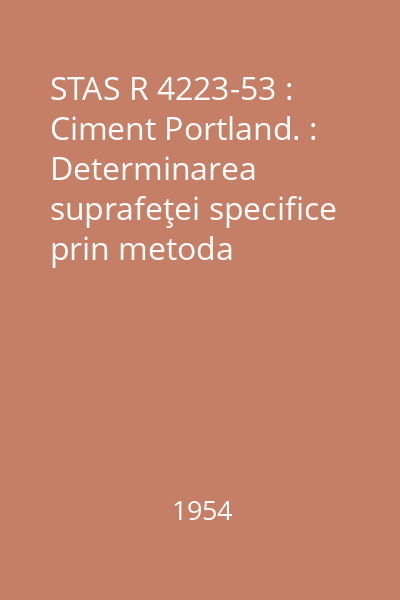 STAS R 4223-53 : Ciment Portland. : Determinarea suprafeţei specifice prin metoda fluometrului