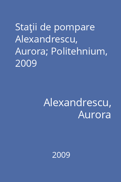 Staţii de pompare   Alexandrescu, Aurora; Politehnium, 2009