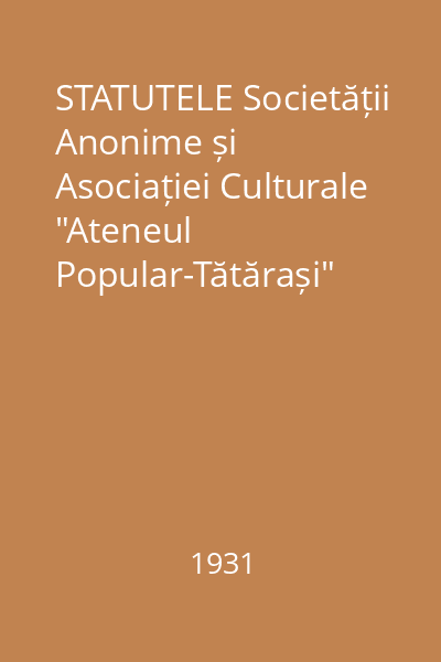 STATUTELE Societății Anonime și Asociației Culturale "Ateneul Popular-Tătărași" [Iași]