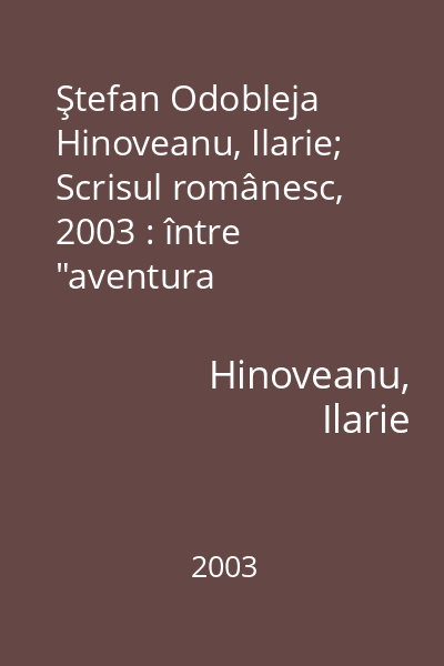 Ştefan Odobleja   Hinoveanu, Ilarie; Scrisul românesc, 2003 : între  "aventura ştiinţifică " şi patimile glorificării