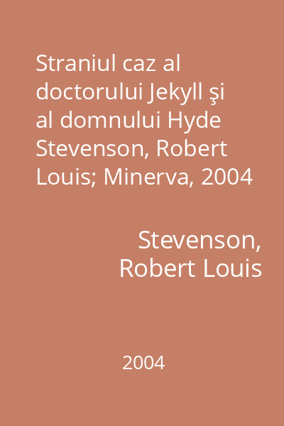 Straniul caz al doctorului Jekyll şi al domnului Hyde   Stevenson, Robert Louis; Minerva, 2004