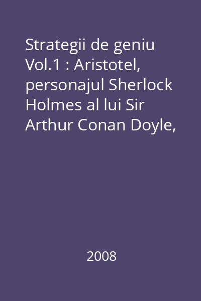 Strategii de geniu Vol.1 : Aristotel, personajul Sherlock Holmes al lui Sir Arthur Conan Doyle, Walt Disney, Wolfgang Amadeus Mozart