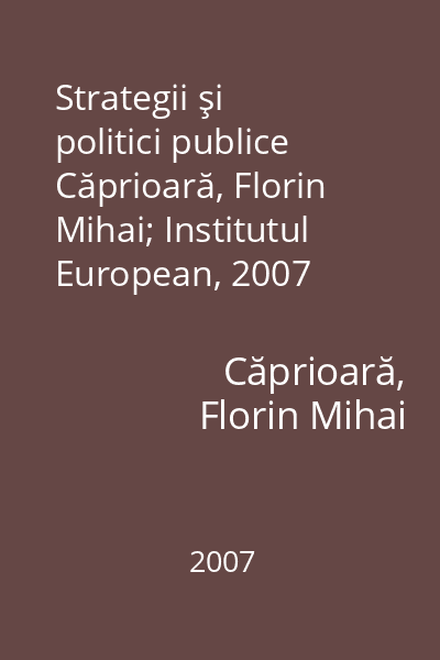 Strategii şi politici publice   Căprioară, Florin Mihai; Institutul European, 2007