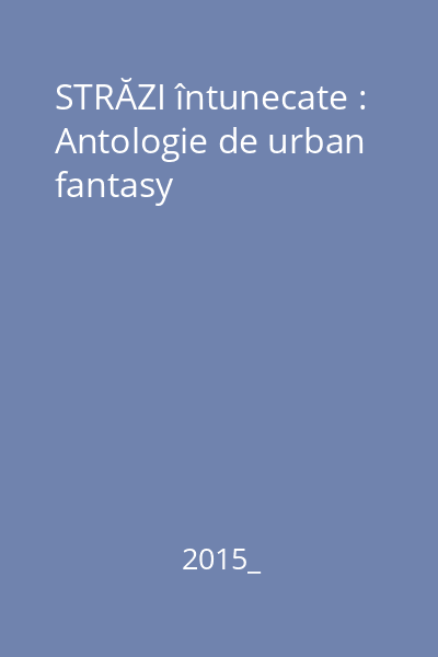 STRĂZI întunecate : Antologie de urban fantasy
