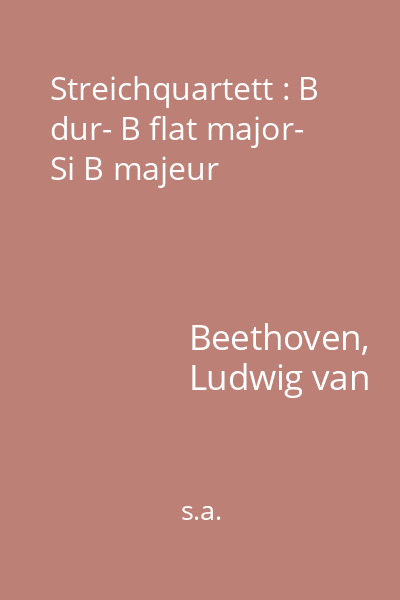 Streichquartett : B dur- B flat major- Si B majeur