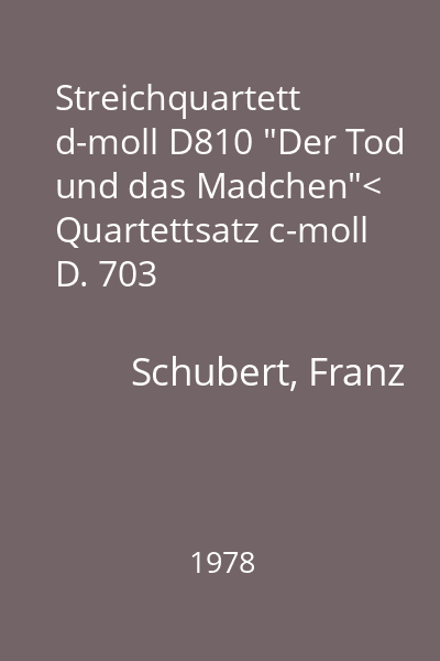 Streichquartett d-moll D810 "Der Tod und das Madchen"< Quartettsatz c-moll D. 703