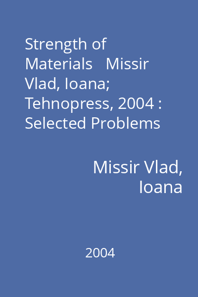 Strength of Materials   Missir Vlad, Ioana; Tehnopress, 2004 : Selected Problems