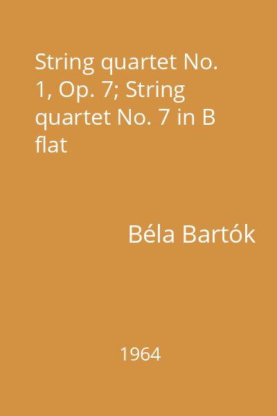 String quartet No. 1, Op. 7; String quartet No. 7 in B flat