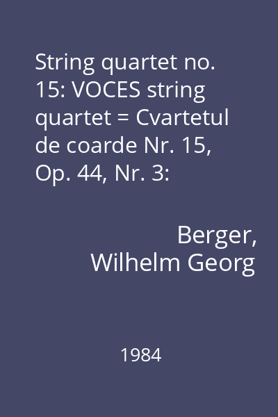 String quartet no. 15: VOCES string quartet = Cvartetul de coarde Nr. 15, Op. 44, Nr. 3: Cvartetul VOCES
